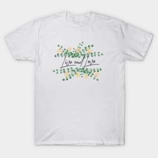 Mimosa Flowers with Eucalyptus Leaves Live and Love Quote T-Shirt